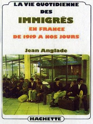 cover image of La vie quotidienne des immigrés en France de 1919 à nos jours
